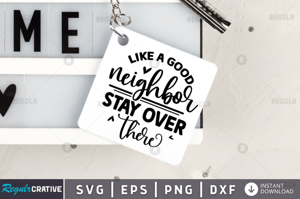 Like a good neighbor stay over there svg Svg Designs Silhouette Cut Files