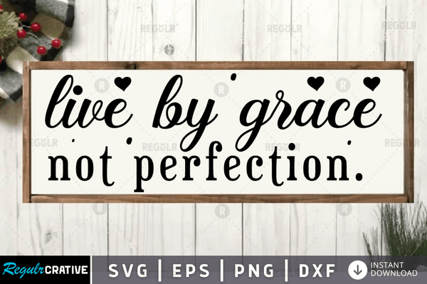 Live by grace not perfection svg cricut Instant download cut Print files