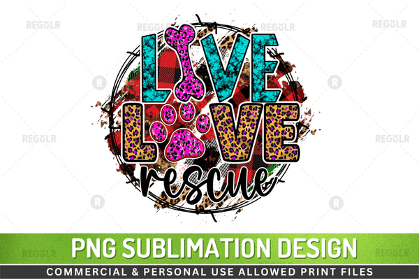 Live love rescue Sublimation Design PNG File