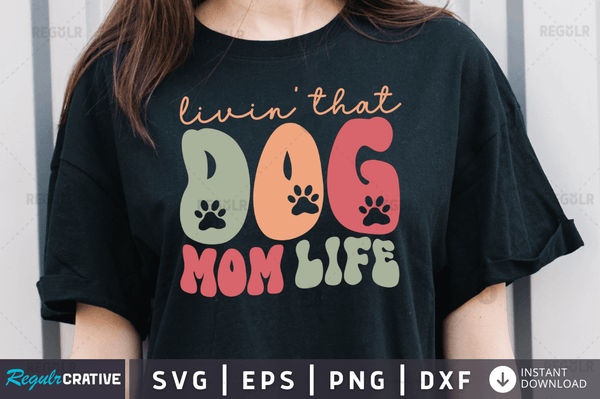 Livin that dog mom life Svg Designs Silhouette Cut Files