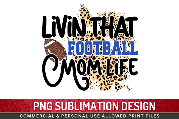 Livin that football mom life Sublimation Design PNG File