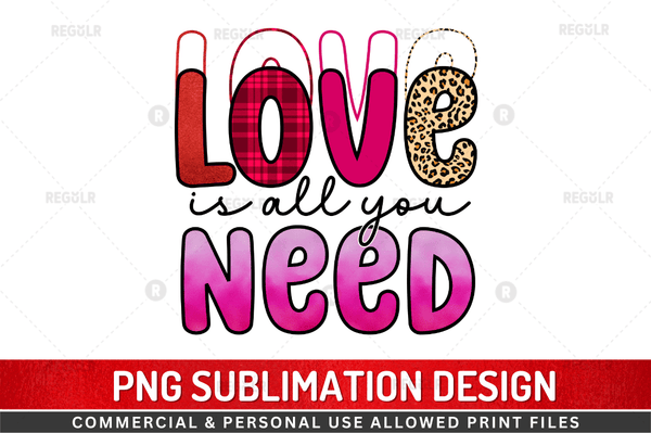 Love is all you need Sublimation  PNG Design