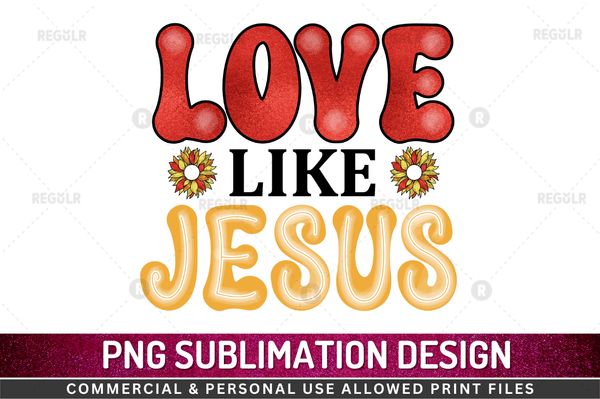 Love like jesus  Sublimation Design