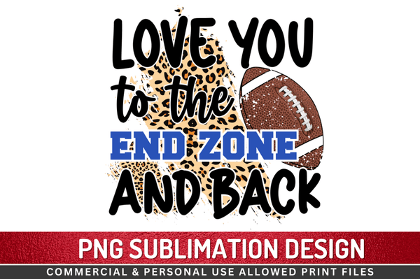Love you to the end zone and back Sublimation Design PNG File