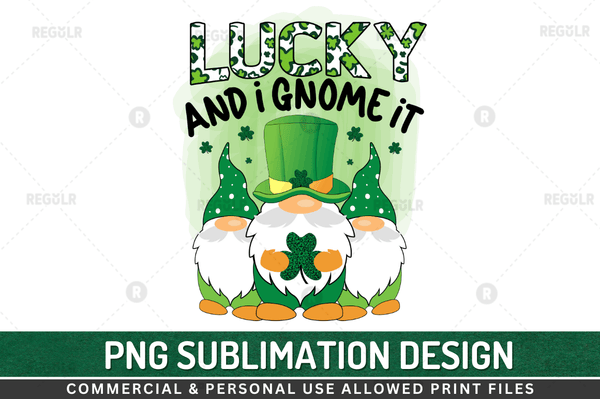 Lucky and i gnome it Sublimation Design PNG File