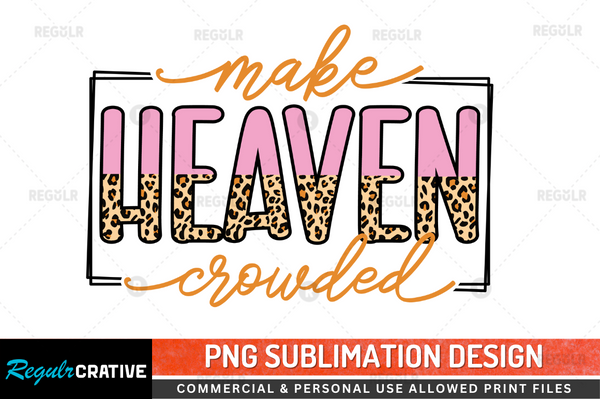 Make heaven crowded Sublimation Design PNG File