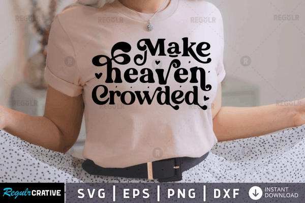 Make heaven crowded Svg Designs Silhouette Cut Files