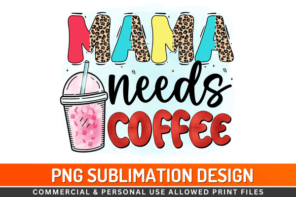 Mama needs coffee  Sublimation Design Downloads, PNG Transparent