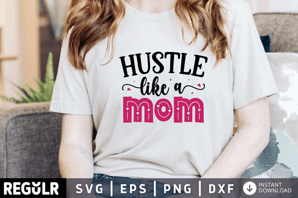 Hustle like a mom SVG, Mom hustle SVG Design