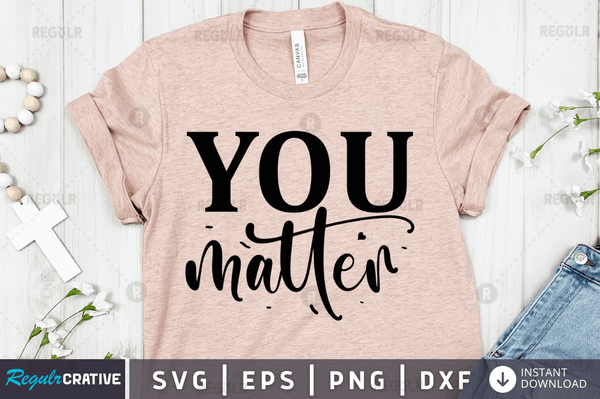 You matter SVG Cut File, Mental Health Quote