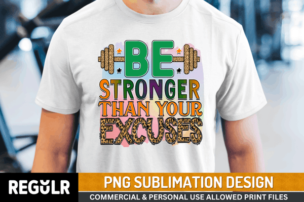be stronger than your excuses Sublimation Design PNG File