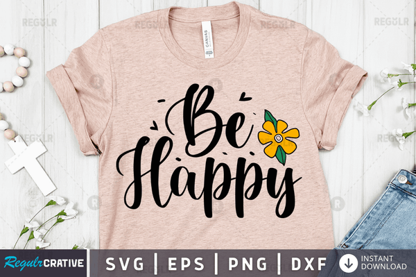 be happy SVG Cut File, Mental Health Quote