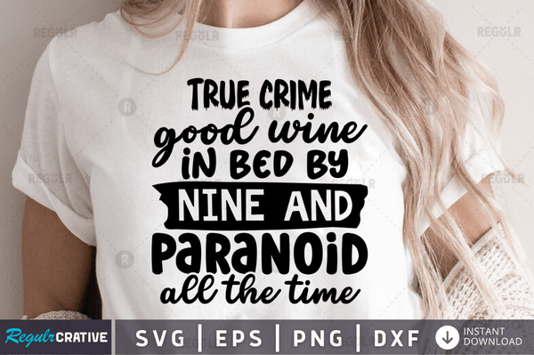 True crime good wine in bed by nine and paranoid all the time Png Dxf Svg Cut Files For Cricut