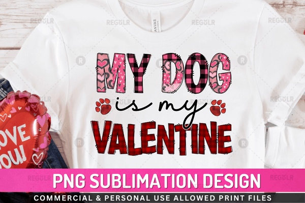 My dog is my valentine Sublimation Design Downloads, PNG Transparent