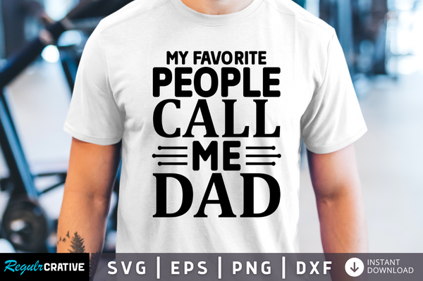 My favorite people call me dad Svg Designs Silhouette Cut Files