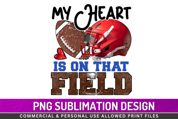 My heart is on that field Sublimation Design PNG File