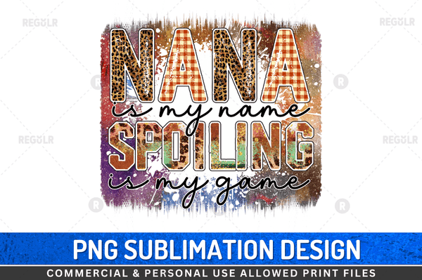 Nana is my name spoiling is my game Sublimation Design Downloads, PNG Transparent