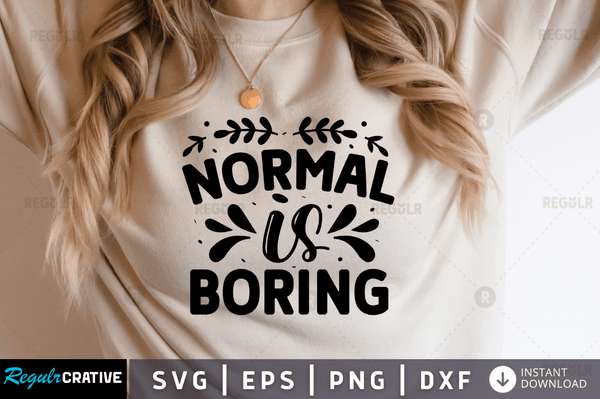 Normal is boring Svg Designs Silhouette Cut Files