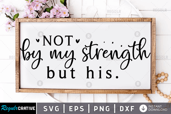 Not by my strength but his svg cricut Instant download cut Print files