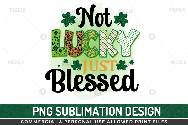 Not lucky just blessed Sublimation Design PNG File