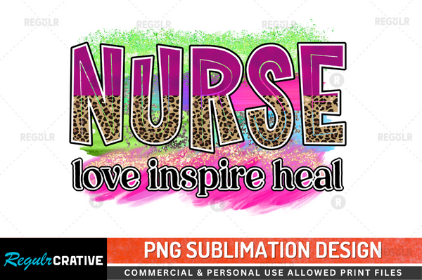 Nurse love inspire heal Sublimation Design PNG File