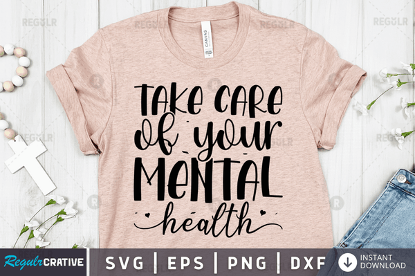 Take care of your mental health SVG Cut File, Mental Health Quote