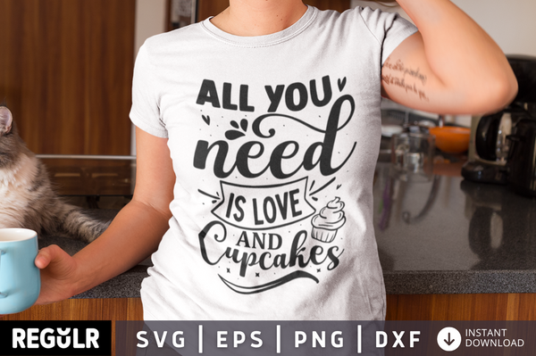 All you need is love and cupcakes SVG, Kitchen SVG Design