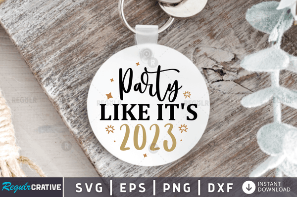 Party like its 2023 Svg Designs Silhouette Cut Files