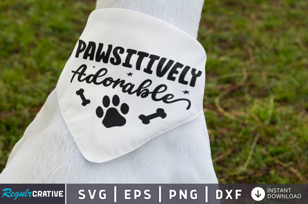 Pawsitively adorable SVG Cut File, Dog Quote