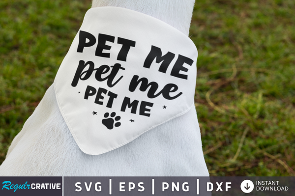 Pet me Pet me Pet me SVG Cut File, Dog Quote