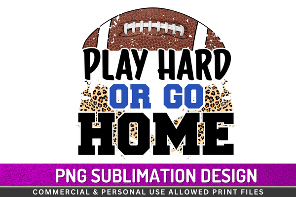 Play hard or go home Sublimation Design PNG File