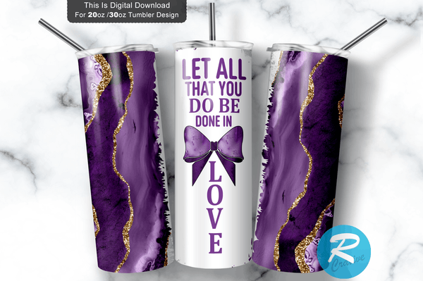 Let all that you do be done in love 20 oz / 30 oz Tumbler PNG