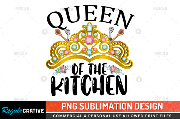 Queen of the kitchen Sublimation Design PNG File