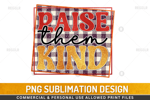 Raise them kind Sublimation Design Downloads, PNG Transparent