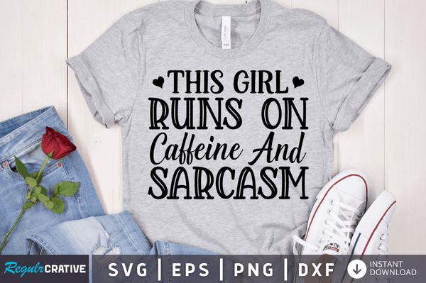 This girl runs on caffeine And sarcasm SVG Cut File, Sarcastic Quote