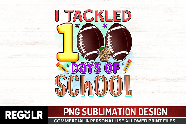 I tackled 100 days of school Sublimation PNG, 100 Days Of School Sublimation Design