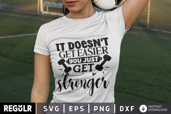 It doesn't get easier you just get stronger SVG, Workout SVG Design