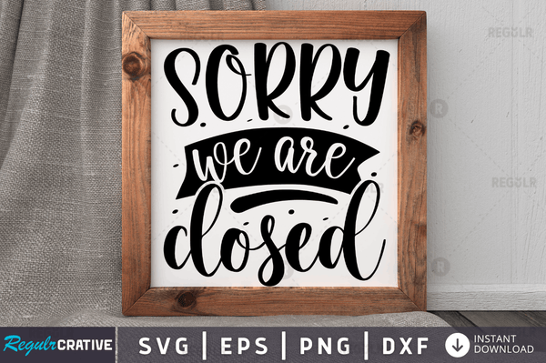 Sorry we are closed Svg Designs Silhouette Cut Files