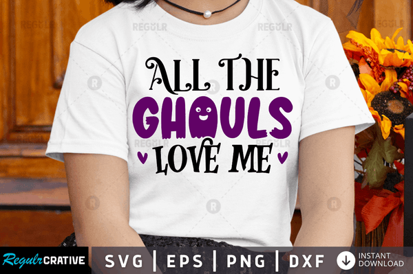 All the ghouls love me Svg Dxf Png Cricut File