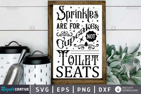 Sprinkles are for cupcakes not toilet seats Svg Designs Silhouette Cut Files