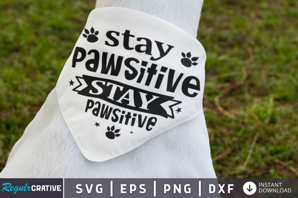 Stay pawsitive stay pawsitive SVG Cut File, Dog Quote