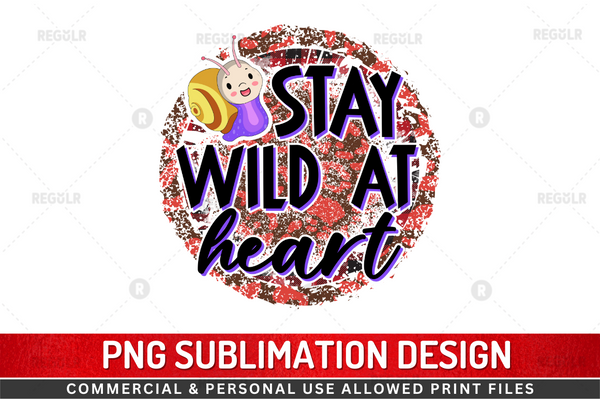 Stay wild at heart Sublimation Design PNG File