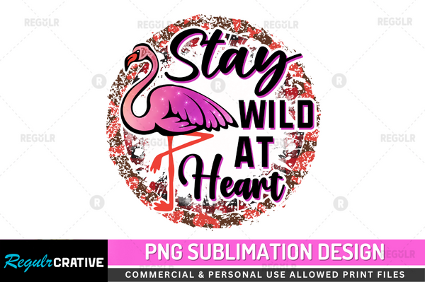 Stay wild at heart Sublimation Design PNG