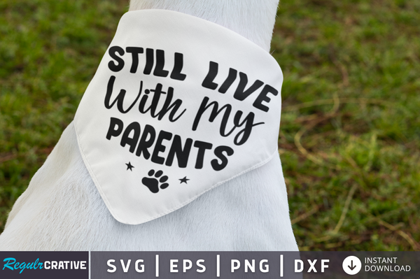 Still live with my parents SVG Cut File, Dog Quote