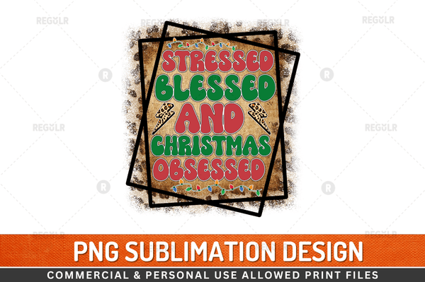 Stressed Blessed And Christmas obsessed Sublimation Design Downloads, PNG Transparent