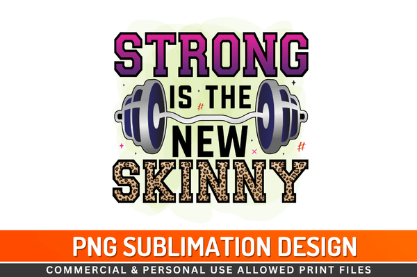 Strong is the new skinny Sublimation Design Downloads, PNG Transparent