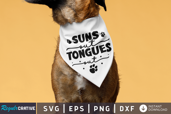Suns out tongues out SVG Cut File, Dog Quote