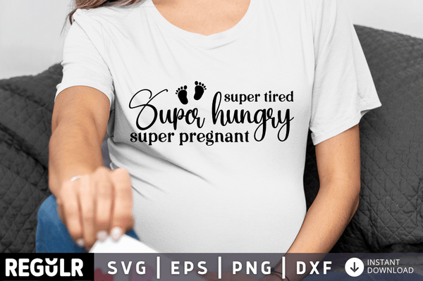 Super tired super hungry super pregnant svg cricut digital files