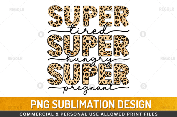 Super tired super hungry super pregnant Sublimation Design Downloads, PNG Transparent