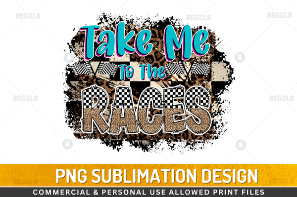 Take me to the races Sublimation Design Downloads, PNG Transparent